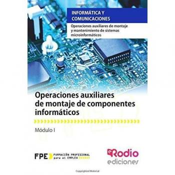Operaciones auxiliares de montaje de componentes informáticos. Operaciones auxiliares de montaje y mantenimiento de sistemas microinformáticos