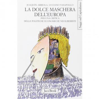 La dolce maschera dell'Europa. Per una critica delle politiche economiche neoliberiste