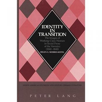 Identity in Transition: The Images of Working-Class Women in Social Prose of the Vormärz</I>
