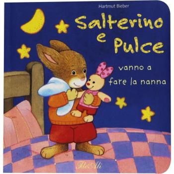 Salterino e Pulce vanno a fare la nanna. Ediz. illustrata