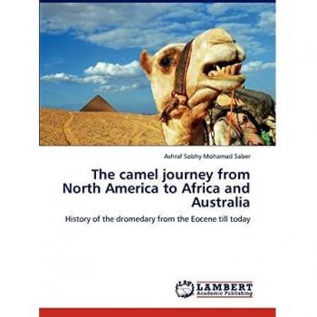 The camel journey from North America to Africa and Australia: History of the dromedary from the Eocene till today
