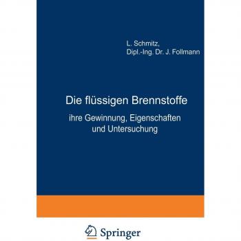 Die Flüssigen Brennstoffe: Ihre Gewinnung, Eigenschaften und Untersuchung