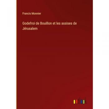Godefroi de Bouillon et les assises de Jérusalem