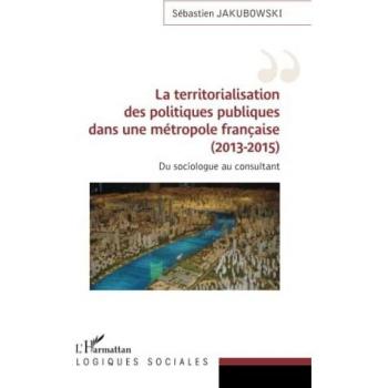 Jakubowski, Sébastien: La territorialisation des politiques publiques dans une métropole française (2013-2015)