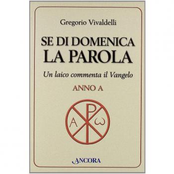 Se di domenica la Parola. Un laico commenta il vangelo. Anno A