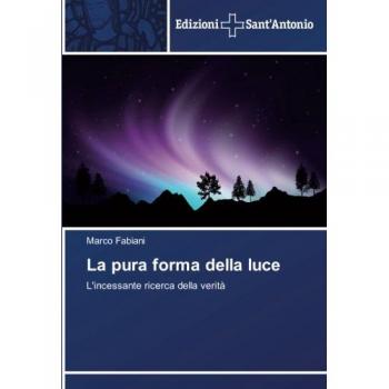 La pura forma della luce: L'incessante ricerca della verità