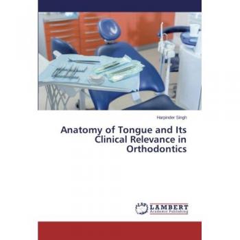 Singh, Harpinder: Anatomy of Tongue and Its Clinical Relevance in Orthodontics