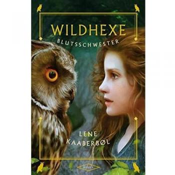 Wildhexe. Blutsschwester | Lene Kaaberbol