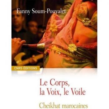 Le Corps, la Voix, le Voile. Cheikhat marocaines