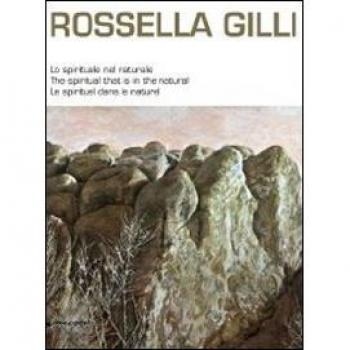Rossella Gilli. Lo spirituale nel naturale. Catalogo della mostra