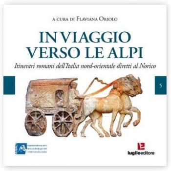 In viaggio verso le Alpi. Itinerari romani dell'Italia nord-orientale diretti al Norico