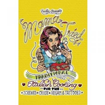 Mama Tried : Traditional Italian Cooking for the Screwed, Crude, Vegan, and Tattooed (Vegan Cookbooks)