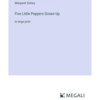 Five Little Peppers Grown Up: in large print