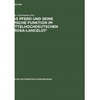 Das Pferd Und Seine Epische Funktion Im Mittelhochdeutschen  Prosa-Lancelot , Arbeiten Zur Fruhmittelalterforschung, Vol 19