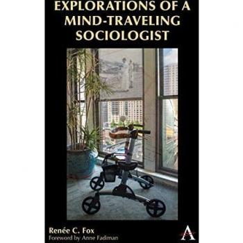 Explorations of a MindTraveling Sociologist by Renee C. Fox