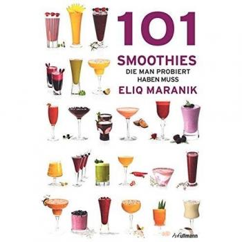 101 Smoothies: die man probiert haben muss