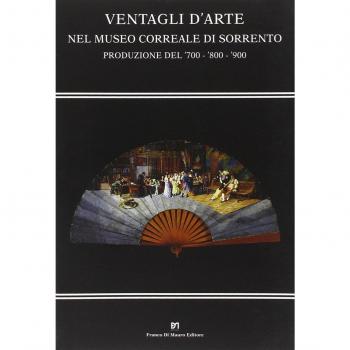 VENTAGLI D`ARTE NEL MUSEO CORREALE DI SORRENTO. PRODUZIONE DEL `700-`800-`900
