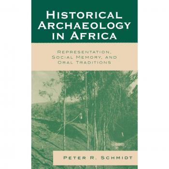 Historical Archaeology in Africa: Representation, Social Memory, and Oral Traditions