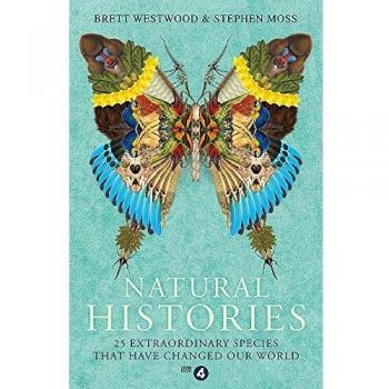 Natural Histories: 25 Extraordinary Species That Have Changed our World