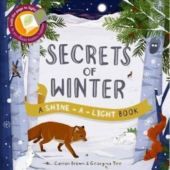 Secrets of Winter : Hold the page to the light to see inside hidden habitats
