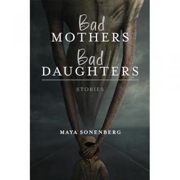 Bad Mothers, Bad Daughters: Stories (The Richard Sullivan Prize in Short Fiction)
