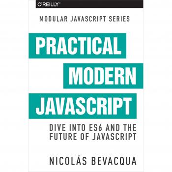 Modular JS: Practical ES6: A Practical Dive into ES6 and Maintainable JavaScript Modules