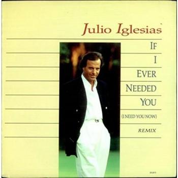 If I Ever Needed You Single by Julio Iglesias