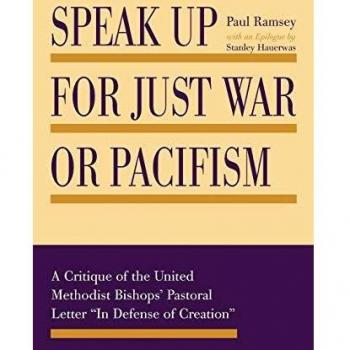 Speak Up for Just War or Pacifism : A Critique of the United Methodist Bishop...