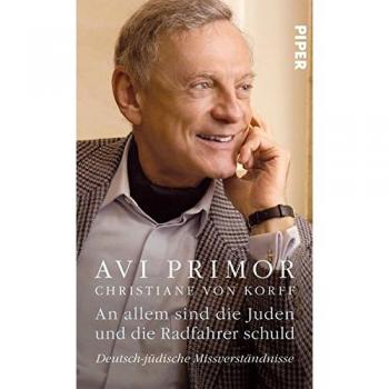 Avi Primor An Allem Sind Die Juden Und Die Radfahrer Schuld: Deutsch-Jüdische Missverständnisse