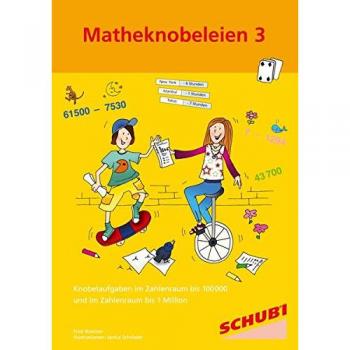 Matheknobeleien 3: Rechnen in einer vergnüglichen Kombination von Mathematik, Rätseln und Konzentration