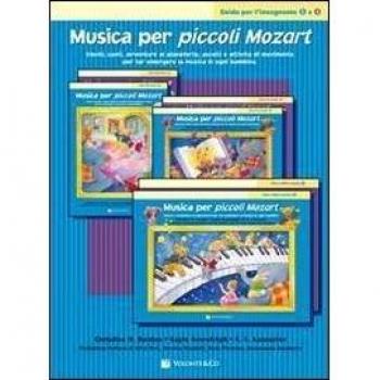Musica per piccoli Mozart. Guida per l'insegnante 3 e 4. Giochi, canti, avventure, ascolti e attività di movimento per far emergere la musica in ogni bambino