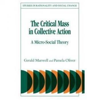 The Critical Mass in Collective Action (Studies in Rationality and Social Change)