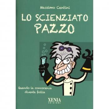 Lo scienziato pazzo. Quando la conoscenza diventa follia