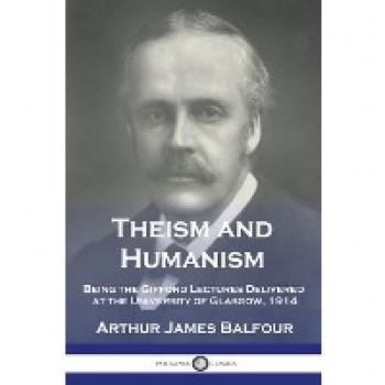 Theism and Humanism: Being the Gifford Lectures Delivered at the University of Glasgow, 1914