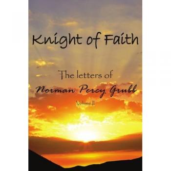 Grubb, Norman Percy: Knight of Faith