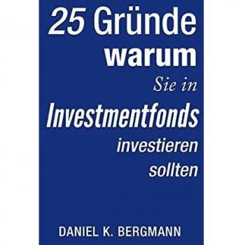 25 Gründe, warum Sie in Investmentfonds investieren sollten