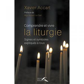 Comprendre et vivre la liturgie : Signes et symboles expliqués à tous
