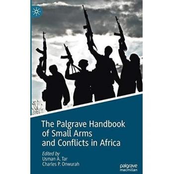 The Palgrave Handbook of Small Arms and Conflicts in Africa