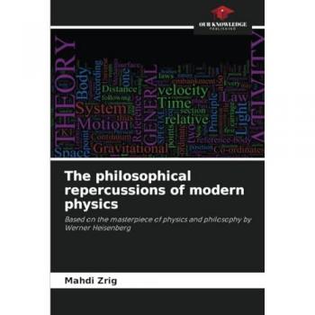 Zrig, Mahdi: The philosophical repercussions of modern physics
