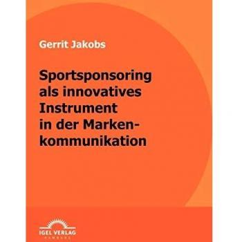 Sportsponsoring als innovatives Instrument in der Markenkommunikation: Fokus Fussballsponsoring