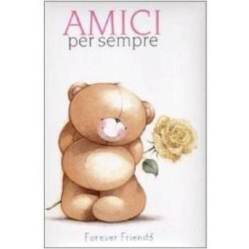 AMICI PER SEMPRE. FOREVER FRIENDS. EDIZ. ILLUSTRATA