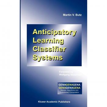 Anticipatory Learning Classifier Systems (Genetic Algorithms and Evolutionary Computation, 4, Band 4)