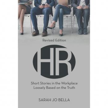 HR: Short Stories in the Workplace Loosely Based on the Truth