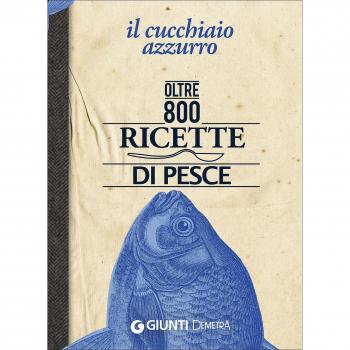 Il cucchiaio azzurro. Oltre 800 ricette di pesce