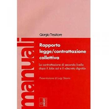 Rapporto legge/contrattazione collettiva. La contrattazione di secondo livello dopo il Jobs act e il «decreto dignità». Con Contenuto digitale per download e accesso online