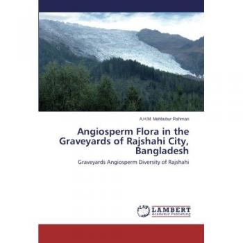 Angiosperm Flora in the Graveyards of Rajshahi City, Bangladesh: Graveyards Angiosperm Diversity of Rajshahi