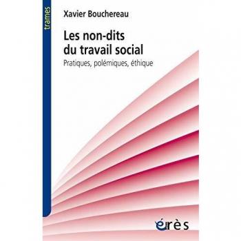 Les non-dits du travail social : Pratiques, polémiques, éthique