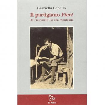 Il partigiano Fieri. Da Frassineto Po alla montagna