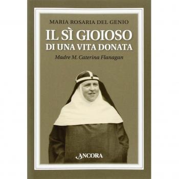 Il sì gioioso di una vita donata. Madre M. Caterina Flanagan