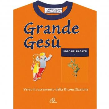 Grande Gesù. Libro dei ragazzi. Verso il sacramento della riconciliazione